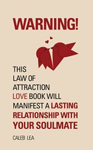 Download WARNING! This law of attraction love book will manifest a lasting relationship with your soulmate (Law of attraction books 1) pdf, epub, ebook