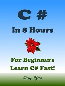 Download C#: C# in 8 Hours, For Beginners, Learn C# Fast! Hands-On Projects! Study C# Programming Language with Hands-On Projects in Easy Steps, A Beginner’s Guide, Fast & Easy. Start Coding Today! pdf, epub, ebook