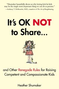 Download It’s OK Not to Share and Other Renegade Rules for Raising Competent and Compassionate Kids pdf, epub, ebook