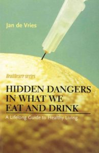 Download Hidden Dangers in What We Eat and Drink: A Lifelong Guide to Healthy Living (Jan de Vries Healthcare) pdf, epub, ebook