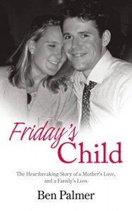 Download Friday’s Child: The Heartbreaking Story of a Mother’s Love and a Family’s Loss pdf, epub, ebook