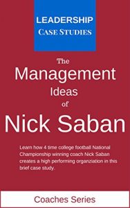 Download The Management Ideas of Nick Saban: A Leadership Case Study of the Alabama Crimson Tide Football Head Coach pdf, epub, ebook