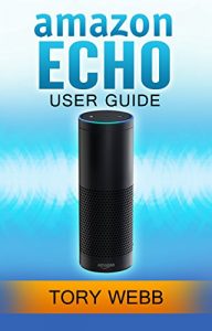 Download Amazon Echo User Guide: Insights Into Using Amazon Echo Effectively pdf, epub, ebook