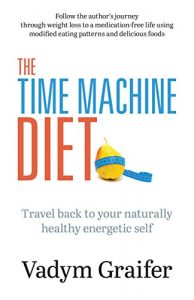 Download The Time Machine Diet: Travel Back to Your Naturally Healthy Energetic Self pdf, epub, ebook