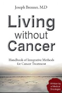 Download Alternative Cancer Treatments: Living Without Cancer (Treatment for Cancer Book 1) pdf, epub, ebook