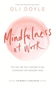 Download Mindfulness at Work: Turn your job into a gateway to joy, contentment and stress-free living (Mindful Living Series) pdf, epub, ebook