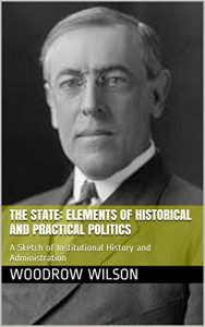 Download The State: Elements of Historical and Practical Politics: A Sketch of Institutional History and Administration pdf, epub, ebook