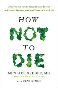 Download How Not To Die: Discover the foods scientifically proven to prevent and reverse disease pdf, epub, ebook