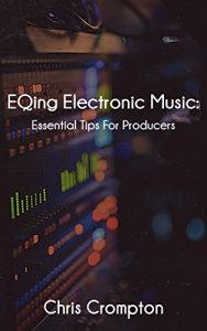 Download EQing Electronic Music: Essential Tips For Producers (Making Electronic Music Book 2) pdf, epub, ebook