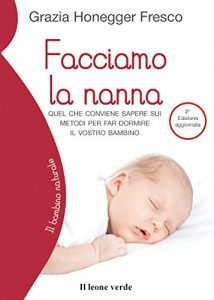 Download Facciamo la nanna: Quel che conviene sapere sui metodi per far dormire il vostro bambino (Il bambino naturale) (Italian Edition) pdf, epub, ebook