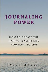 Download Journaling Power: How to Create the Happy, Healthy Life You Want to Live pdf, epub, ebook