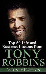 Download Tony Robbins: 60 Life and Business Lessons (3rd Edition) + FREE BONUS pdf, epub, ebook