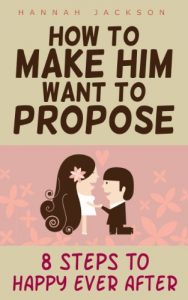 Download How To Make Him WANT To Propose: 8 Steps To Happy Ever After pdf, epub, ebook