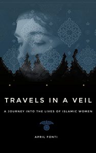 Download Travels in a Veil: A Journey into the Lives of Islamic Women pdf, epub, ebook