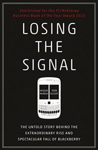 Download Losing the Signal: The Untold Story Behind the Extraordinary Rise and Spectacular Fall of BlackBerry pdf, epub, ebook