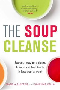 Download The Soup Cleanse: Eat Your Way to a Clean, Lean, Nourished Body in Less than a Week pdf, epub, ebook