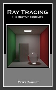 Download Ray Tracing: The Rest Of Your Life (Ray Tracing Minibooks Book 3) pdf, epub, ebook