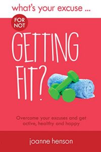 Download What’s Your Excuse for not Getting Fit?: Overcome your excuses and get active, healthy and happy (What’s Your Excuse?) pdf, epub, ebook