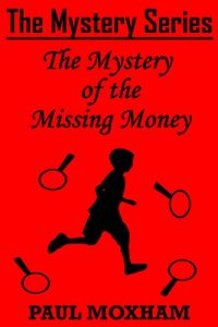 Download The Mystery of the Missing Money (FREE Adventure Book For Middle Grade Children Ages 9-12) (The Mystery Series, Short Story) pdf, epub, ebook