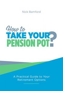 Download How to Take Your Pension Pot: A Practical Guide to Your Retirement Options pdf, epub, ebook