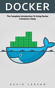 Download Docker: The Complete Introduction To Using Docker Containers Today pdf, epub, ebook