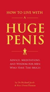 Download How to Live with a Huge Penis: Advice, Meditations, and Wisdom for Men Who Have Too Much pdf, epub, ebook