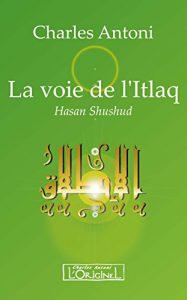 Download La voie de l’Itlaq: La prière perpétuelle du coeur (French Edition) pdf, epub, ebook