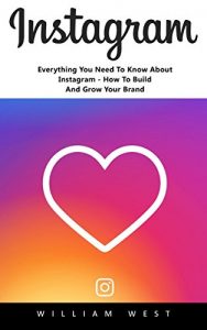 Download Instagram: Everything You Need To Know About Instagram – How To Build And Grow Your Brand! pdf, epub, ebook