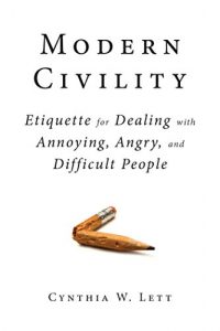 Download Modern Civility: Etiquette for Dealing with Annoying, Angry, and Difficult People pdf, epub, ebook