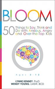 Download Bloom: 50 Things to Say, Think and Do With Anxious, Angry and Over-the-Top Kids pdf, epub, ebook