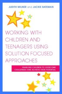 Download Working with Children and Teenagers Using Solution Focused Approaches: Enabling Children to Overcome Challenges and Achieve their Potential pdf, epub, ebook