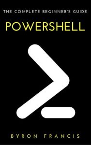 Download Powershell : The Complete Beginner’s Guide – Step By Step Instructions (The Black Book) pdf, epub, ebook