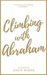 Download Climbing with Abraham: 30 Devotionals to Help You Grow Your Faith, Build Your Life, and Discover God’s Calling (Testament Heroes Book 1) pdf, epub, ebook