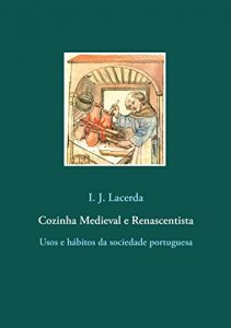 Download Cozinha Medieval e Renascentista: Usos e hábitos da sociedade portuguesa (Portuguese Edition) pdf, epub, ebook