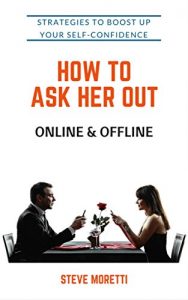 Download How to Ask Her Out Online & Offline: Strategies to Boost Up Your Self-Confidence pdf, epub, ebook