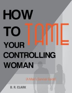 Download How To Tame Your Controlling Woman (A man’s survival guide) pdf, epub, ebook