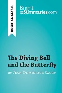 Download The Diving Bell and the Butterfly by Jean-Dominique Bauby (Book Analysis): Detailed Summary, Analysis and Reading Guide (BrightSummaries.com) pdf, epub, ebook