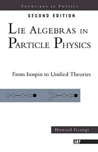 Download Lie Algebras In Particle Physics: from Isospin To Unified Theories (Frontiers in Physics) pdf, epub, ebook