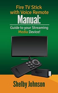 Download Fire TV Stick with Voice Remote Manual: Guide to your Streaming Media Device pdf, epub, ebook