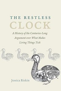 Download The Restless Clock: A History of the Centuries-Long Argument over What Makes Living Things Tick pdf, epub, ebook