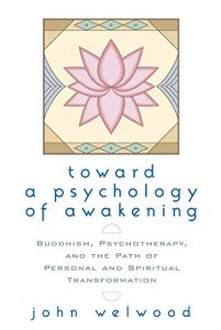 Download Toward a Psychology of Awakening: Buddhism, Psychotherapy, and the Path of Personal and Spiritual Transformation pdf, epub, ebook