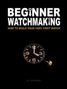 Download Beginner Watchmaking: How to Build Your Very First Watch pdf, epub, ebook