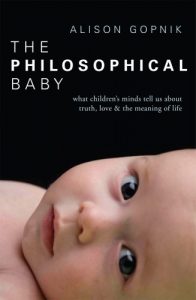 Download The Philosophical Baby: What Children’s Minds Tell Us about Truth, Love & the Meaning of Life pdf, epub, ebook