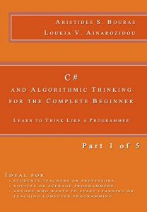 Download C# and Algorithmic Thinking for the Complete Beginner: Learn to Think Like a Programmer (Part 1 of 5) pdf, epub, ebook