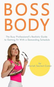 Download Boss Body: The Busy Professional’s Realistic Guide to Getting Fit With a Demanding Schedule pdf, epub, ebook