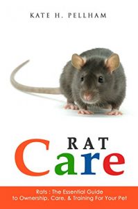 Download Rats: The Essential Guide to Ownership, Care, & Training for Your Pet (Rat Care Book 1) pdf, epub, ebook