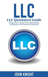 Download LLC: LLC Quick start guide – A beginner’s guide to Limited liability companies, and starting a business pdf, epub, ebook