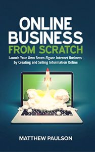 Download Online Business from Scratch: Launch Your Own Seven-Figure Internet Business by Creating and Selling Information Online pdf, epub, ebook