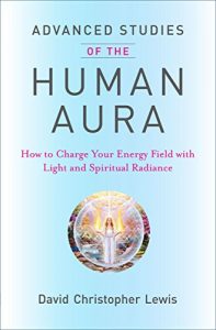 Download Advanced Studies of the Human Aura: How to Charge Your Energy Field with Light and Spiritual Radiance pdf, epub, ebook