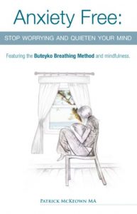 Download Anxiety Free: Stop worrying and quieten your mind- Featuring the Buteyko Breathing Method and Mindfulness pdf, epub, ebook